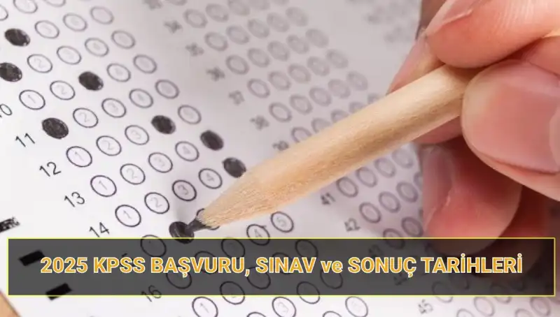 2025 KPSS Başvuru Tarihleri ve Sınav Sonuçları Hakkında Bilmeniz Gerekenler