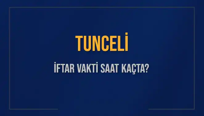Tunceli İftar Vakti 2025: Akşam Ezanı Saatleri ve İftar Hesaplama Rehberi